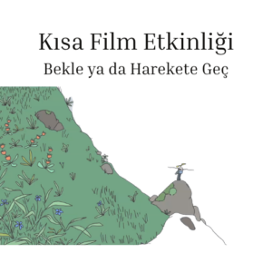 Bekle ya da Harekete Geç - The Man With Birds Kısa Film Etkinliği